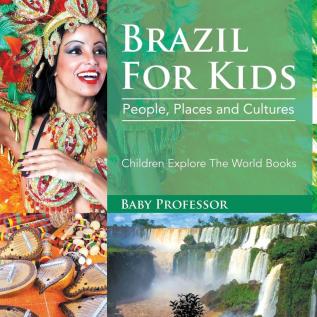 Brazil For Kids: People Places and Cultures - Children Explore The World Books