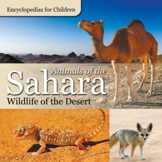 Animals of the Sahara Wildlife of the Desert Encyclopedias for Children