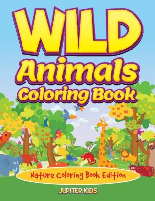 Wild Animals Coloring Book: Nature Coloring Book Edition