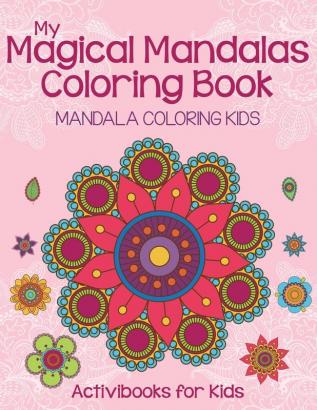 My Magical Mandalas Coloring Book: Mandala Coloring Kids