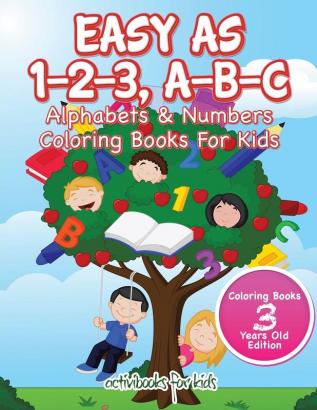 Easy As 1-2-3 A-B-C: Alphabets & Numbers Coloring Books For Kids - Coloring Books 3 Years Old Edition