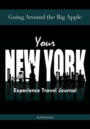 Going Around the Big Apple: You're New York Experience Travel Journal