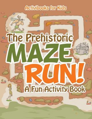 The Prehistoric Maze Run! A Fun Activity Book