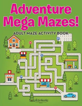 Adventure Mega Mazes! Adult Maze Activity Book