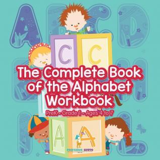 The Complete Book of the Alphabet Workbook PreK-Grade 1 - Ages 4 to 7