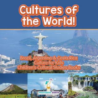 Cultures of the World! Brazil Argentina & Costa Rica - Culture for Kids - Children's Cultural Studies Books