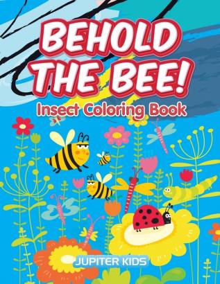 Behold the Bee! Insect Coloring Book