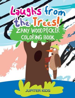 Laughs from the Trees! Zany Woodpecker Coloring Book