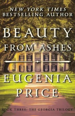 Beauty from Ashes: 3 (The Georgia Trilogy 3)