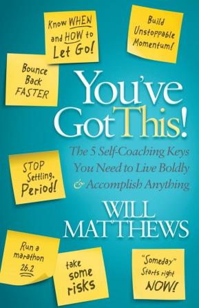 You've Got This: The 5 Self-Coaching Keys You Need to Live Boldly and Accomplish Anything