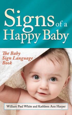 Signs of a Happy Baby: The Baby Sign Language Book