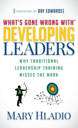 Developing Leaders: Why Traditional Leadership Training Misses the Mark