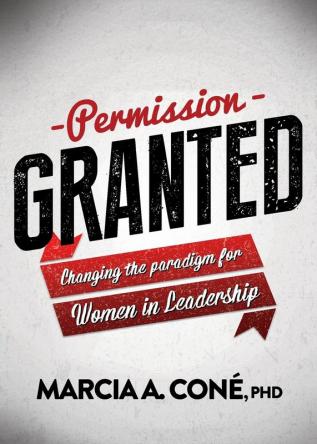 Permission Granted: Changing the Paradigm for Women in Leadership