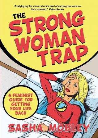 The Strong Woman Trap: A Feminist Guide for Getting Your Life Back