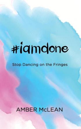 #iamdone: Stop Dancing on the Fringes