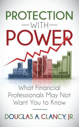 The Protection with Power: What Financial Professionals May Not Want You to Know