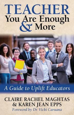 TEACHER You Are Enough and More: A Guide to Uplift Educators