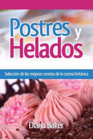 Postres y Helados: Selección de las mejores recetas de la cocina británica: 3 (Pastelería Y Repostería)