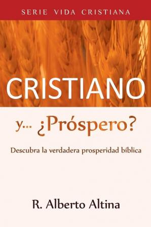 Cristiano y... ¿Próspero?: Descubra la verdadera prosperidad bíblica: 3 (Vida Cristiana)