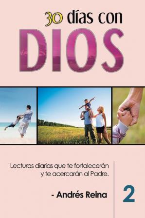 30 Días con Dios (Volumen 2): Lecturas diarias que te fortalecerán y te acercarán al Padre (Devocionales Cristianos)