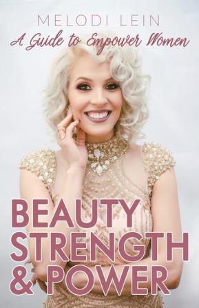 Beauty Strength & Power: A Guide to Empower Women