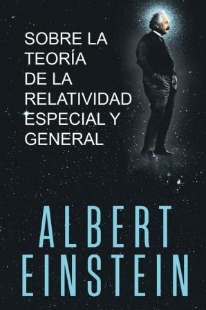 Sobre la Teoría de la Relatividad Especial y General