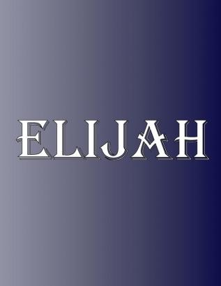 Elijah: 100 Pages 8.5 X 11 Personalized Name on Notebook College Ruled Line Paper