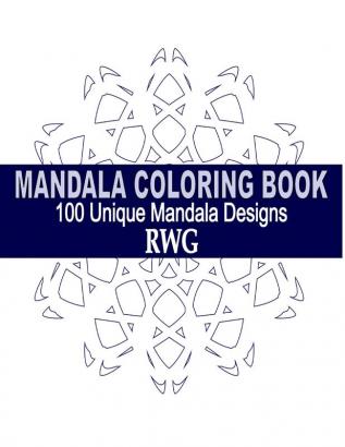 Mandala Coloring Book: 100 Unique Mandala Designs and Stress Relieving Patterns for Adult Relaxation Meditation and Happiness