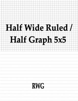 Half Wide Ruled / Half Graph 5x5: 100 Pages 8.5 X 11