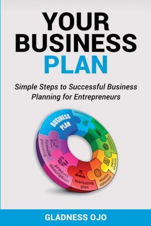 Your Business Plan: Simple Steps to Successful Business Planning for Entrepreneurs