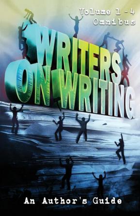 Writers on Writing Volume 1 - 4 Omnibus: An Author's Guide