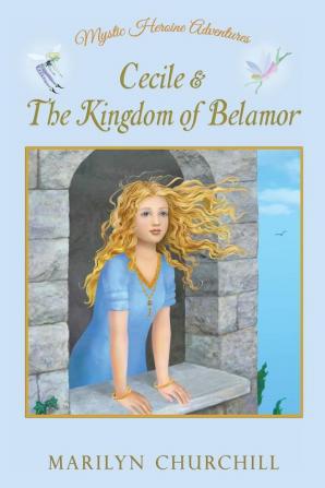 Cecile & The Kingdom of Belamor (Mystic Heroine Adventures / Parts 1 2 3)