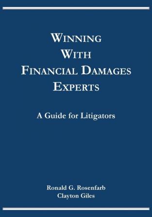 Winning with Financial Damages Experts: A Guide for Litigators