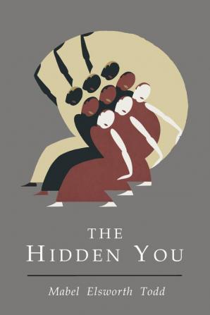 Hidden You: What You are and What to Do About It