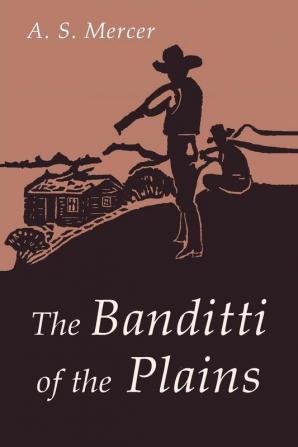 The Banditti of the Plains: Or The Cattlemen's Invasion of Wyoming in 1892