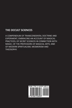 The Occult Sciences: A Compendium of Transcendental Doctrine and Experiment