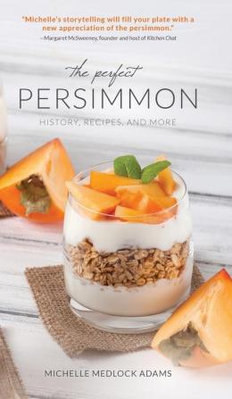 The Perfect Persimmon: History Recipes and More