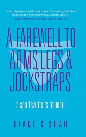 A Farewell to Arms Legs and Jockstraps: A Sportswriter's Memoir