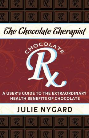 The Chocolate Therapist: A User's Guide to the Extraordinary Health Benefits of Chocolate (Revised Edition): 2