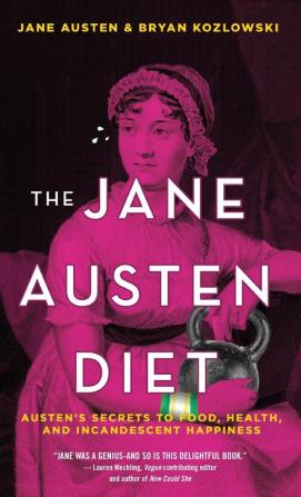 The Jane Austen Diet: Austen's Secrets to Food Health and Incandescent Happiness