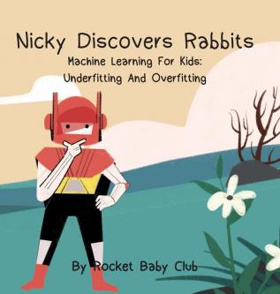 Nicky Discovers Rabbits: Machine Learning For Kids: Underfitting and Overfitting