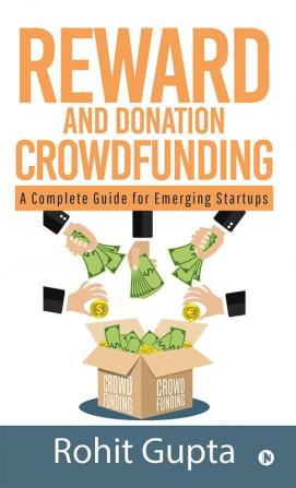 Reward and Donation Crowdfunding : A Complete Guide for Emerging Startups