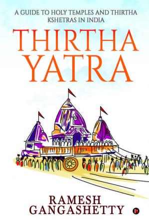 Thirtha Yatra: A Guide To Holy Temples And Thirtha Kshetras In India