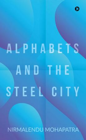 ALPHABETS AND THE STEEL CITY