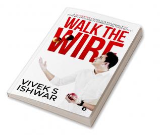 Walk the Wire : A 21st Century Guide for Millennials to Find Balance and Accomplish Their Goals