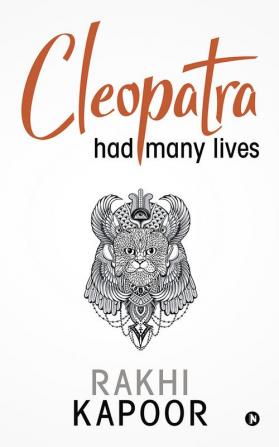 Cleopatra had many lives