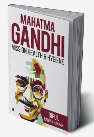 MAHATMA GANDHI: MISSION HEALTH &amp; HYGIENE