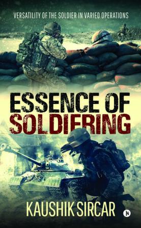 Essence of Soldiering : Versatility of the Soldier in varied operations