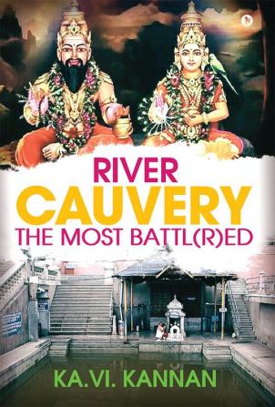 River cauvery the most battl(r)ed : River cauvery the most revered yet the most battl(r)ed