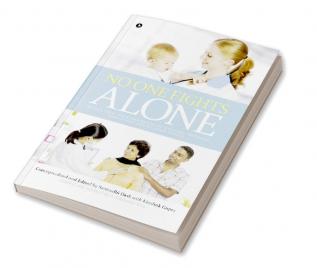 No One Fights Alone : (A Peek into the Experiences of Doctors Patients Caregivers and Related Issues)